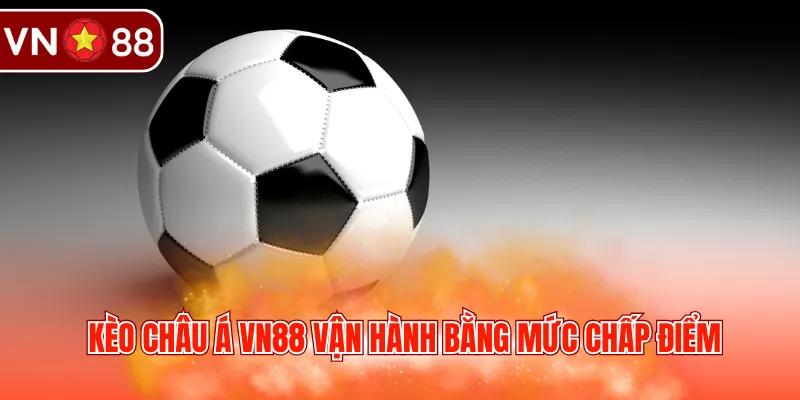 Kèo châu Á VN88 vận hành bằng mức chấp điểm
