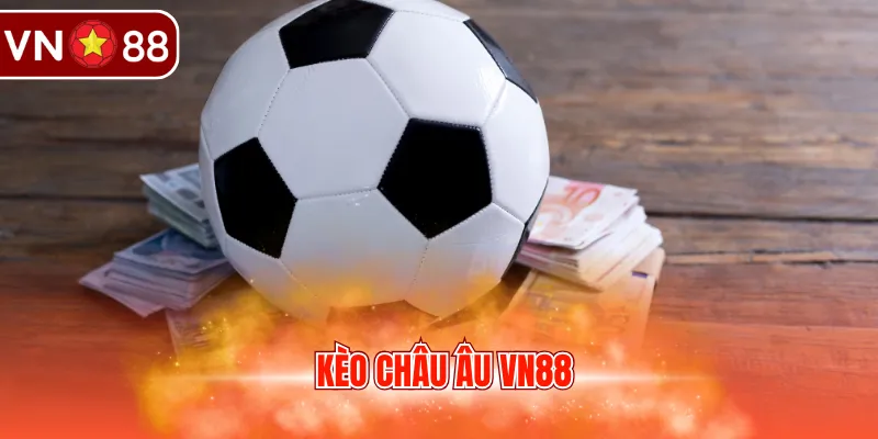 Kèo châu Âu VN88