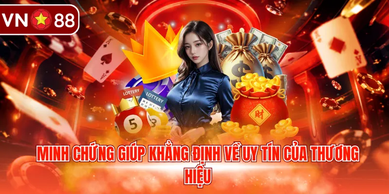 Minh chứng giúp khẳng định về uy tín của thương hiệu