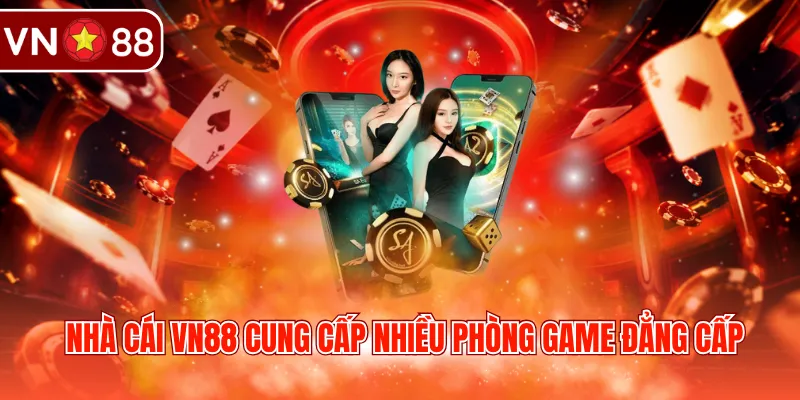 Nhà cái VN88 cung cấp nhiều phòng game đẳng cấp