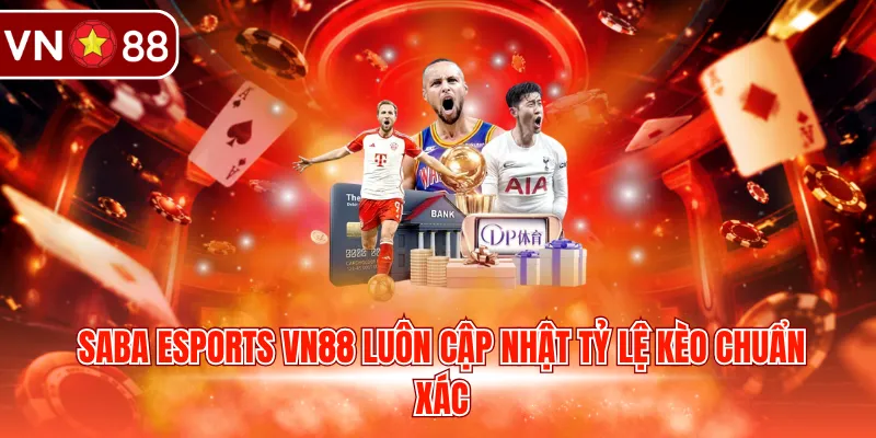 SABA Esports VN88 luôn cập nhật tỷ lệ kèo chuẩn xác 