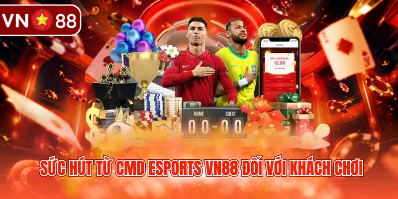 Sức hút từ CMD Esports VN88 đối với khách chơi 