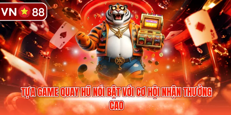 Tựa game quay hũ nổi bật với cơ hội nhận thưởng cao 