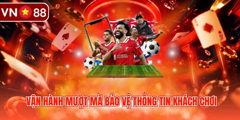 Vận hành mượt mà bảo vệ thông tin khách chơi 