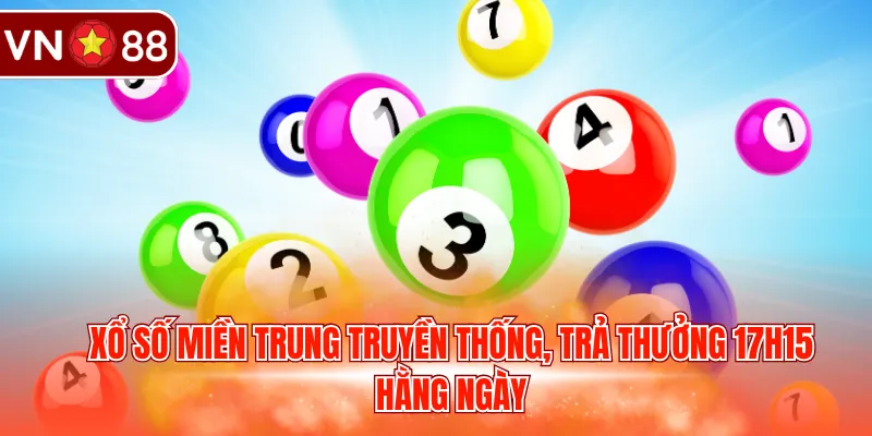 Xổ số miền Trung truyền thống, trả thưởng 17h15 hằng ngày
